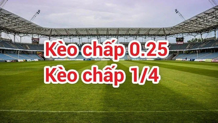 Khái niệm về kèo 0.25 (kèo chấp đồng banh nửa trái)
