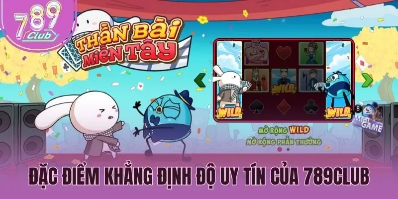 Đặc điểm khẳng định độ uy tín của 789Club