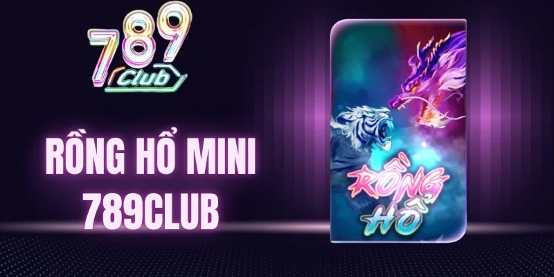 Tính năng cực hay trong Rồng Hổ mini 789Club